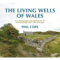 The Living Wells of Wales: New photographs and old tales of our sacred springs,  [Hardcover]