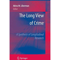 The Long View of Crime: A Synthesis of Longitudinal Research [Hardcover]