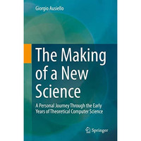 The Making of a New Science: A Personal Journey Through the Early Years of Theor [Hardcover]