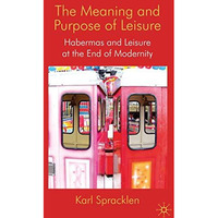 The Meaning and Purpose of Leisure: Habermas and Leisure at the End of Modernity [Hardcover]