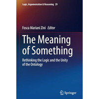 The Meaning of Something: Rethinking the Logic and the Unity of the Ontology [Paperback]