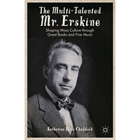 The Multi-Talented Mr. Erskine: Shaping Mass Culture through Great Books and Fin [Hardcover]