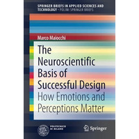 The Neuroscientific Basis of Successful Design: How Emotions and Perceptions Mat [Paperback]