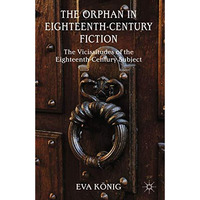 The Orphan in Eighteenth-Century Fiction: The Vicissitudes of the Eighteenth-Cen [Paperback]