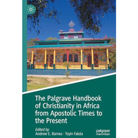 The Palgrave Handbook of Christianity in Africa from Apostolic Times to the Pres [Hardcover]