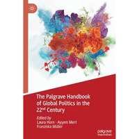 The Palgrave Handbook of Global Politics in the 22nd Century [Paperback]