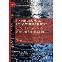 The Personal, Place, and Context in Pedagogy: An Activist Stance for Our Uncerta [Hardcover]