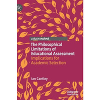 The Philosophical Limitations of Educational Assessment: Implications for Academ [Hardcover]