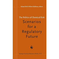 The Politics of Chemical Risk: Scenarios for a Regulatory Future [Hardcover]