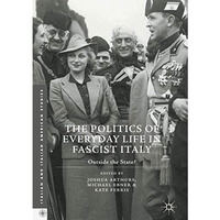 The Politics of Everyday Life in Fascist Italy: Outside the State? [Hardcover]