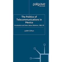 The Politics of Telecommunications In Mexico: The Case of the Telecommunications [Paperback]