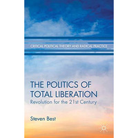 The Politics of Total Liberation: Revolution for the 21st Century [Hardcover]