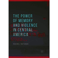 The Power of Memory and Violence in Central America [Paperback]