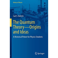 The Quantum TheoryOrigins and Ideas: A Historical Primer for Physics Students [Paperback]