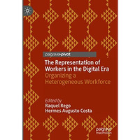 The Representation of Workers in the Digital Era: Organizing a Heterogeneous Wor [Hardcover]