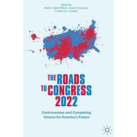 The Roads to Congress 2022: Controversies and Competing Visions for America's Fu [Hardcover]