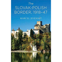 The SlovakPolish Border, 1918-1947 [Hardcover]