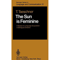 The Sun is Feminine: A Study on Language Acquisition in Bilingual Children [Paperback]