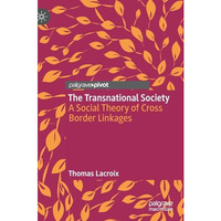 The Transnational Society: A Social Theory of Cross Border Linkages [Hardcover]