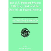 The U.S. Payment System: Efficiency, Risk and the Role of the Federal Reserve: P [Paperback]