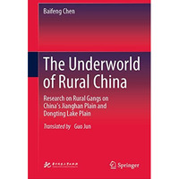 The Underworld of Rural China: Research on Rural Gangs on Chinas Jianghan Plain [Hardcover]