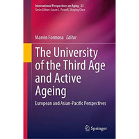 The University of the Third Age and Active Ageing: European and Asian-Pacific Pe [Hardcover]