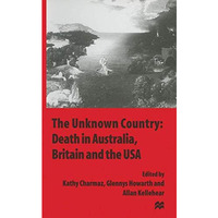 The Unknown Country: Death in Australia, Britain and the USA [Paperback]