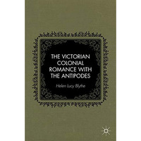 The Victorian Colonial Romance with the Antipodes [Hardcover]