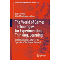 The World of Games: Technologies for Experimenting, Thinking, Learning: XXIII Pr [Hardcover]