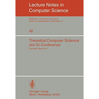 Theoretical Computer Science: 3rd GI Conference Darmstadt, March 28-30, 1977 [Paperback]