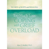 Too Much Loss: Coping with Grief Overload [Paperback]