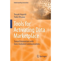 Tools for Activating Data Marketplace: Toward Innovations with Data-mediated Com [Paperback]