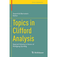 Topics in Clifford Analysis: Special Volume in Honor of Wolfgang Spr??ig [Paperback]