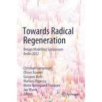 Towards Radical Regeneration: Design Modelling Symposium Berlin 2022 [Paperback]