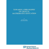 Towards a Philosophy of Critical Mathematics Education [Hardcover]