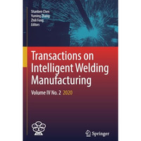 Transactions on Intelligent Welding Manufacturing: Volume IV No. 2  2020 [Paperback]