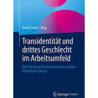 Transidentit?t und drittes Geschlecht im Arbeitsumfeld: Ein Praxisbuch f?r Unter [Paperback]