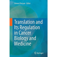 Translation and Its Regulation in Cancer Biology and Medicine [Paperback]