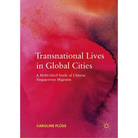 Transnational Lives in Global Cities: A Multi-Sited Study of Chinese Singaporean [Hardcover]