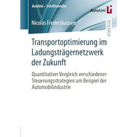 Transportoptimierung im Ladungstr?gernetzwerk der Zukunft: Quantitativer Verglei [Paperback]