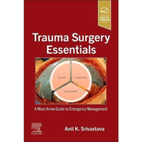 Trauma Surgery Essentials: A Must-Know Guide to Emergency Management [Paperback]