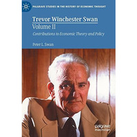 Trevor Winchester Swan, Volume II: Contributions to Economic Theory and Policy [Hardcover]