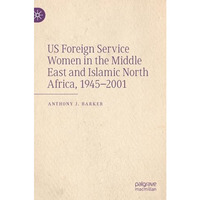 US Foreign Service Women in the Middle East and Islamic North Africa, 19452001 [Hardcover]