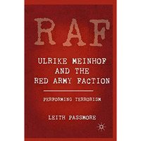 Ulrike Meinhof and the Red Army Faction: Performing Terrorism [Paperback]