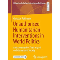 Unauthorised Humanitarian Interventions in World Politics: An Assessment of Thei [Paperback]