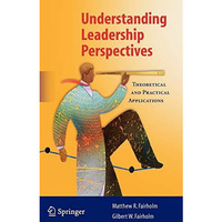 Understanding Leadership Perspectives: Theoretical and Practical Approaches [Hardcover]