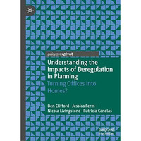 Understanding the Impacts of Deregulation in Planning: Turning Offices into Home [Hardcover]