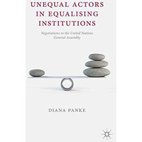 Unequal Actors in Equalising Institutions: Negotiations in the United Nations Ge [Paperback]