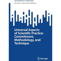 Universal Aspects of Scientific Practice: Commitment, Methodology, and Technique [Paperback]