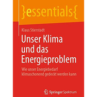 Unser Klima und das Energieproblem: Wie unser Energiebedarf klimaschonend gedeck [Paperback]